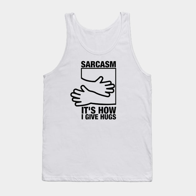 Sarcasm its how i give hugs Tank Top by oneduystore